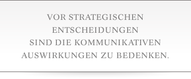 Vor strategischen Entscheidungen sind die kommunikativen Auswirkungen zu bedenken.